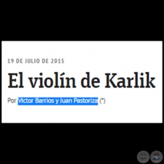 EL VIOLN DE KARLIK - Por VCTOR BARRIOS Y JUAN PASTORIZA CENTURIN - Domingo, 19 de Julio de 2015 